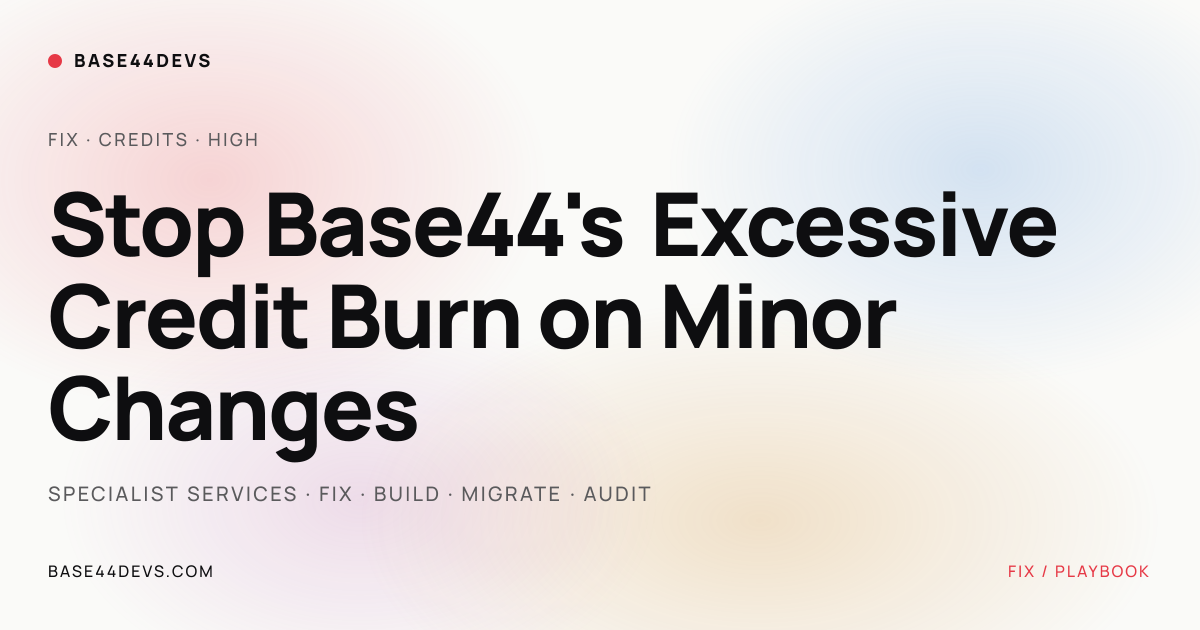 Stop Base44's Excessive Credit Burn on Minor Changes | Base44Devs